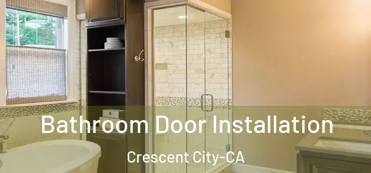  Bathroom Door Installation Crescent City-CA