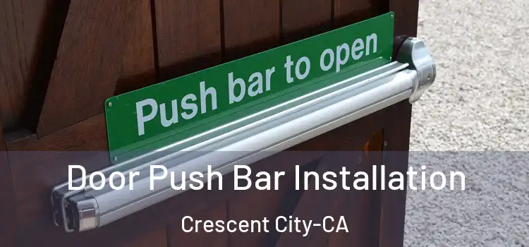 Door Push Bar Installation Crescent City-CA