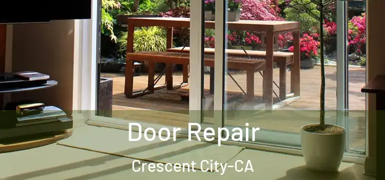  Door Repair Crescent City-CA