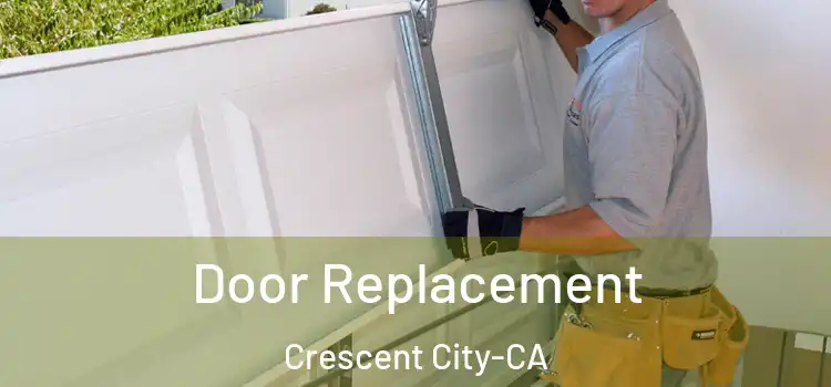  Door Replacement Crescent City-CA