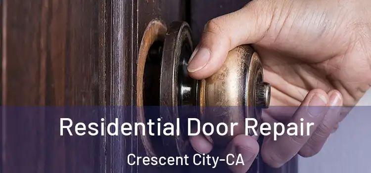  Residential Door Repair Crescent City-CA
