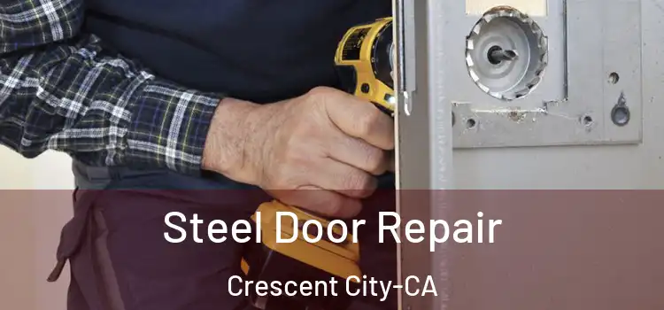  Steel Door Repair Crescent City-CA